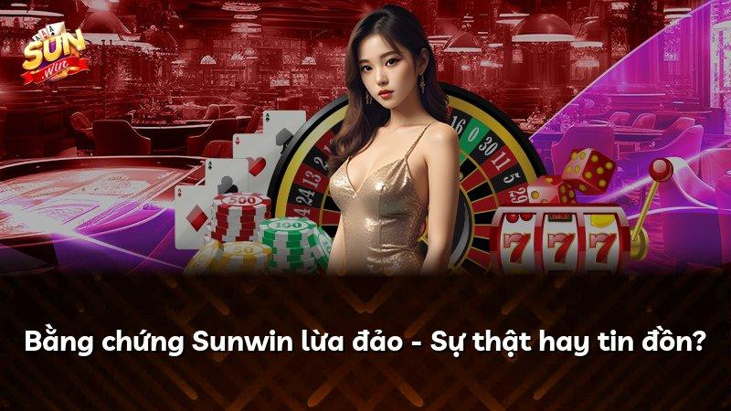 Bằng chứng Sunwin lừa đảo - Sự thật hay tin đồn?