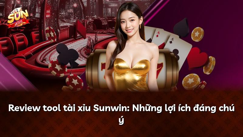 Review tool tài xỉu Sunwin: Những lợi ích đáng chú ý