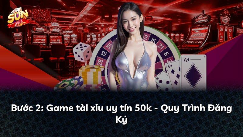 Bước 2: Game tài xỉu uy tín 50k - Quy Trình Đăng Ký
