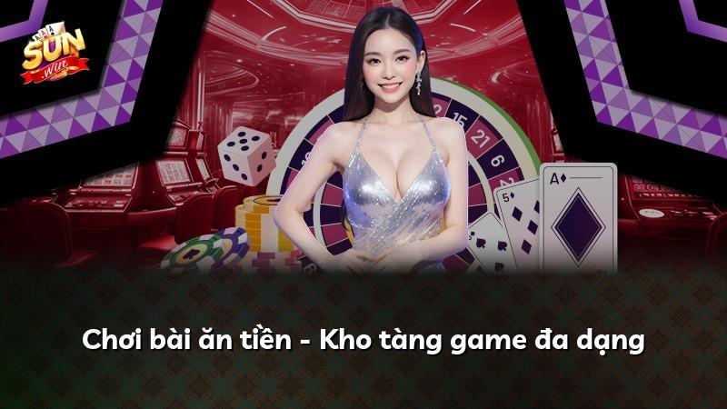 Chơi bài ăn tiền - Kho tàng game đa dạng