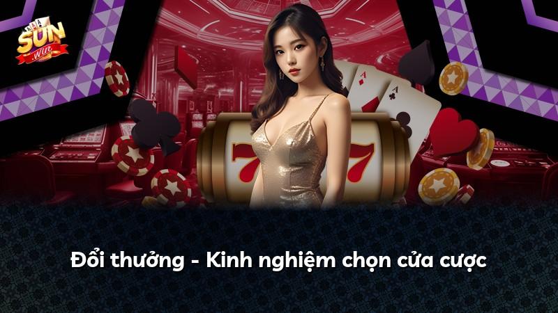 Đổi thưởng - Kinh nghiệm chọn cửa cược