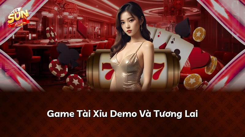 Game Tài Xỉu Demo Và Tương Lai