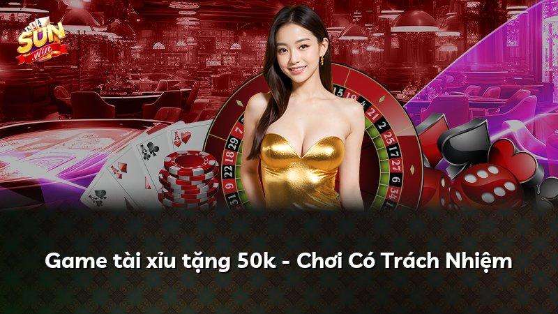 Game tài xỉu tặng 50k - Chơi Có Trách Nhiệm
