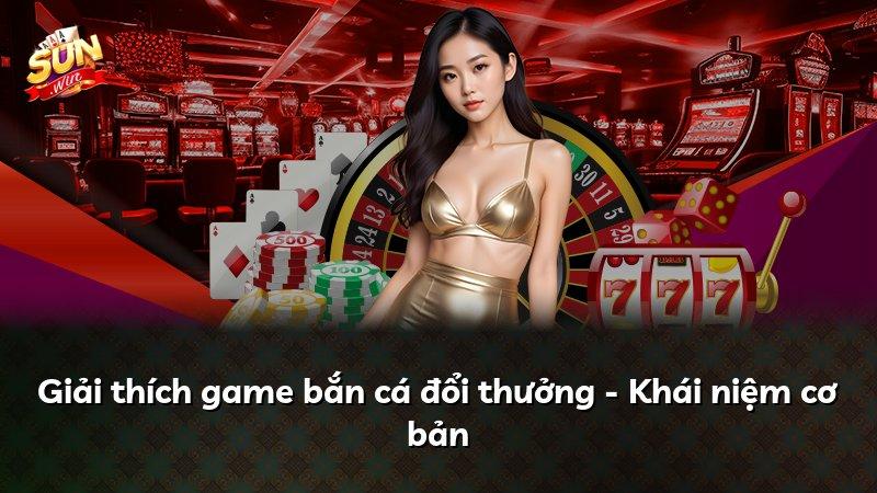 Giải thích game bắn cá đổi thưởng - Khái niệm cơ bản