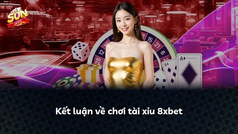 Kết luận về chơi tài xỉu 8xbet