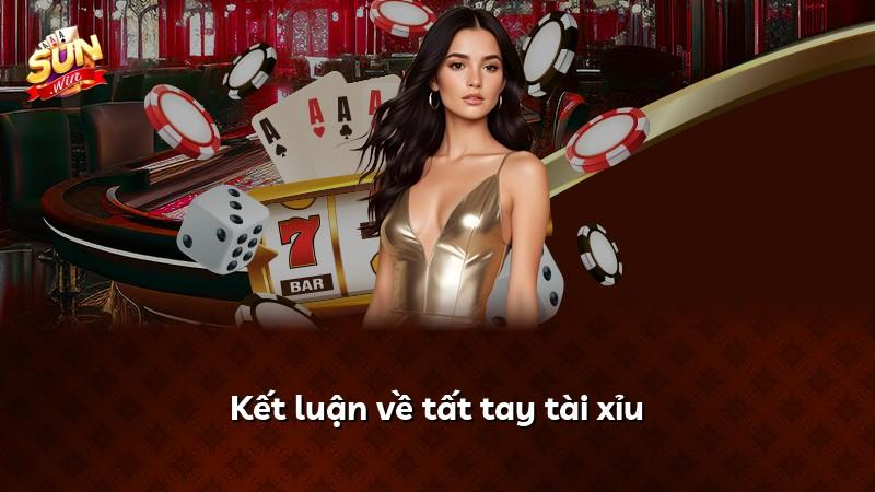 Kết luận về tất tay tài xỉu