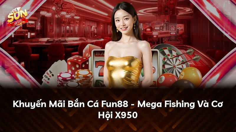 Khuyến Mãi Bắn Cá Fun88 - Mega Fishing Và Cơ Hội X950