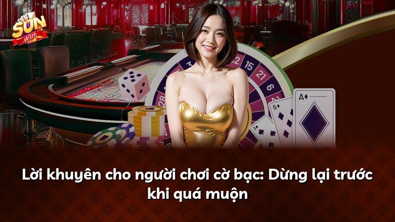 Lời khuyên cho người chơi cờ bạc: Dừng lại trước khi quá muộn