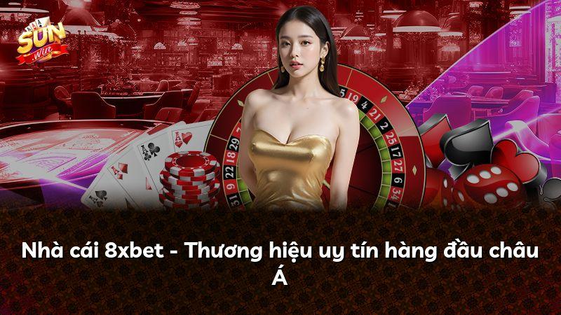 Nhà cái 8xbet - Thương hiệu uy tín hàng đầu châu Á