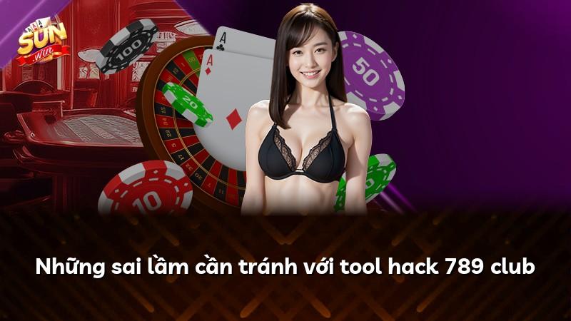 Những sai lầm cần tránh với tool hack 789 club