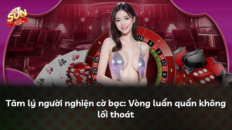 Tâm lý người nghiện cờ bạc: Vòng luẩn quẩn không lối thoát