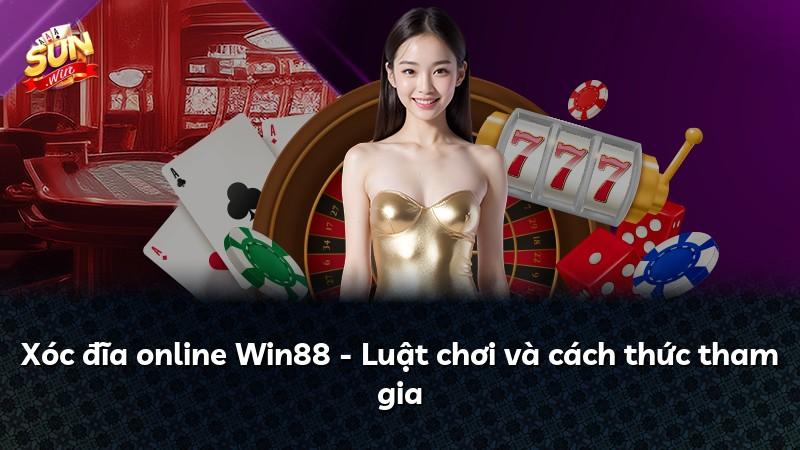 Xóc đĩa online Win88 - Luật chơi và cách thức tham gia